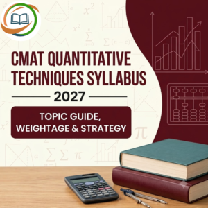 CMAT Quantitative Techniques Syllabus 2027 Complete Topic Guide, Weightage & Preparation Strategy