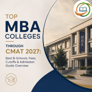 MBA Colleges Through CMAT 2027 Best B-Schools, Fees, Cutoffs & Admission Guide Overview